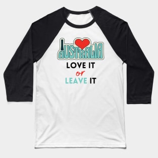 Australia - Love it, or leave it Baseball T-Shirt